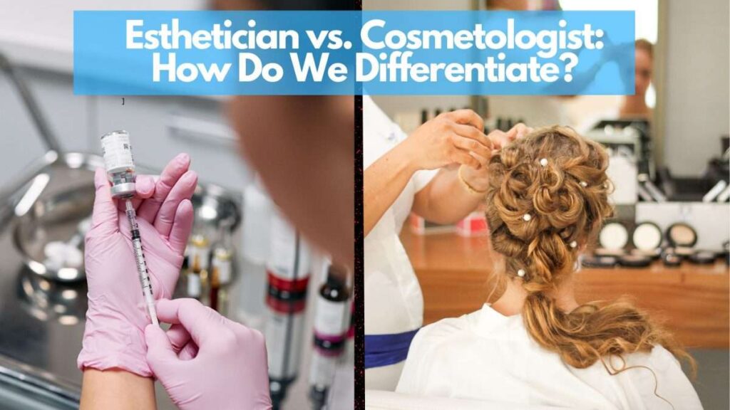 What Is The Difference Between Estheticians And Cosmetologists?